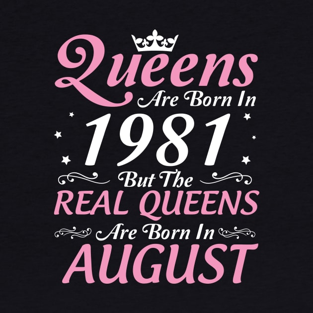 Queens Are Born In 1981 But The Real Queens Are Born In August Happy Birthday To Me Mom Aunt Sister by DainaMotteut